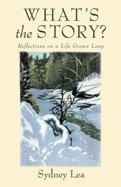 What's the Story?: Reflections On A Life Grown Long - Sydney Lea - Books - Green Writers Press - 9780990973393 - November 9, 2015