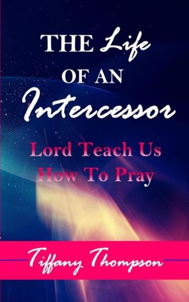 Cover for Tiffany Thompson · The Life Of An Intercessor (Paperback Book) (2017)