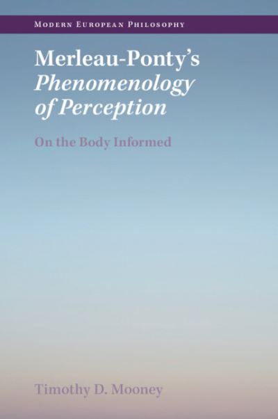 Cover for Mooney, Timothy D. (University College Dublin) · Merleau-Ponty's Phenomenology of Perception: On the Body Informed - Modern European Philosophy (Paperback Book) (2024)