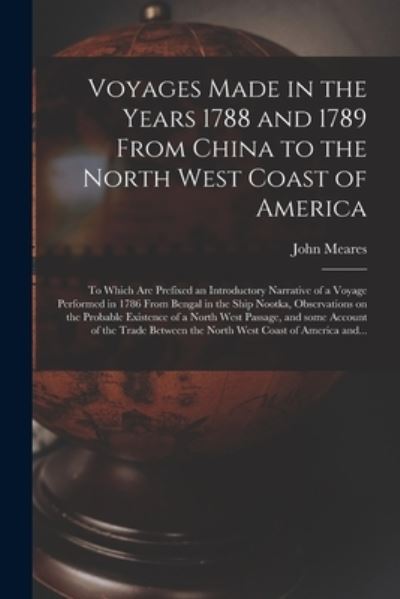 Cover for John 1756?-1809 Meares · Voyages Made in the Years 1788 and 1789 From China to the North West Coast of America [microform] (Paperback Book) (2021)