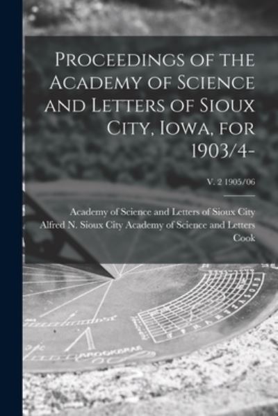 Cover for Academy of Science and Letters of Sioux · Proceedings of the Academy of Science and Letters of Sioux City, Iowa, for 1903/4-; v. 2 1905/06 (Paperback Book) (2021)