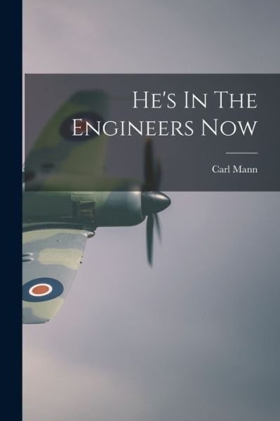 He's In The Engineers Now - Carl Mann - Books - Hassell Street Press - 9781014553393 - September 9, 2021