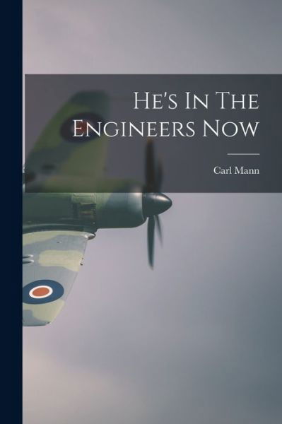 He's In The Engineers Now - Carl Mann - Bøger - Hassell Street Press - 9781014553393 - 9. september 2021