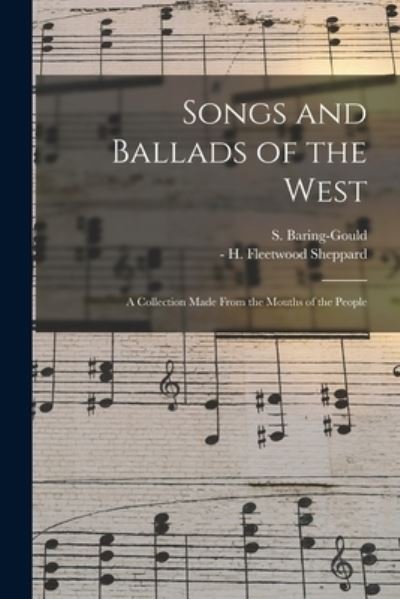 Songs and Ballads of the West: a Collection Made From the Mouths of the People - S (Sabine) 1834-1924 Baring-Gould - Livres - Legare Street Press - 9781014991393 - 10 septembre 2021