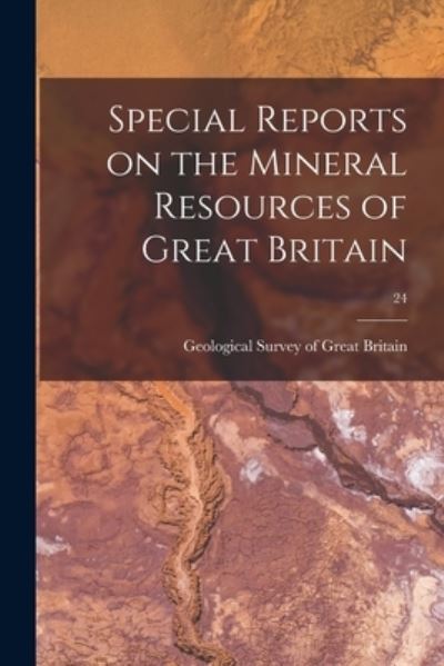 Cover for Geological Survey of Great Britain · Special Reports on the Mineral Resources of Great Britain; 24 (Pocketbok) (2021)