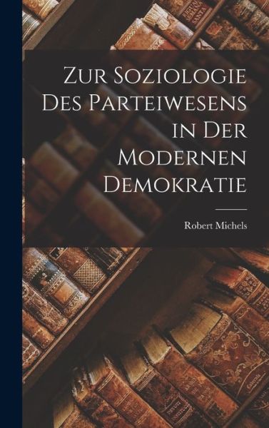 Cover for Robert Michels · Zur Soziologie des Parteiwesens in der Modernen Demokratie (Bog) (2022)