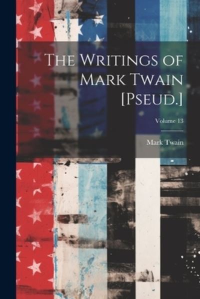 Cover for Mark Twain · Writings of Mark Twain [Pseud. ]; Volume 13 (Buch) (2023)