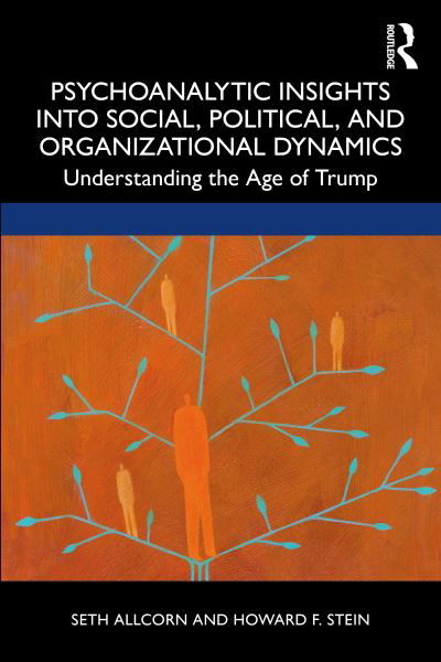 Cover for Seth Allcorn · Psychoanalytic Insights into Social, Political, and Organizational Dynamics: Understanding the Age of Trump (Paperback Bog) (2021)
