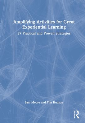 Cover for Sam Moore · Amplifying Activities for Great Experiential Learning: 37 Practical and Proven Strategies (Gebundenes Buch) (2022)