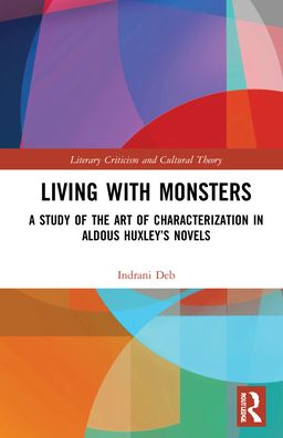 Cover for Indrani Deb · Living with Monsters: A Study of the Art of Characterization in Aldous Huxley’s Novels - Literary Criticism and Cultural Theory (Hardcover bog) (2022)