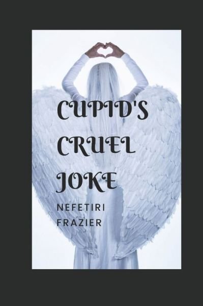 Cover for Nefetiri Frazier · Cupid's Cruel Joke (Paperback Bog) (2019)