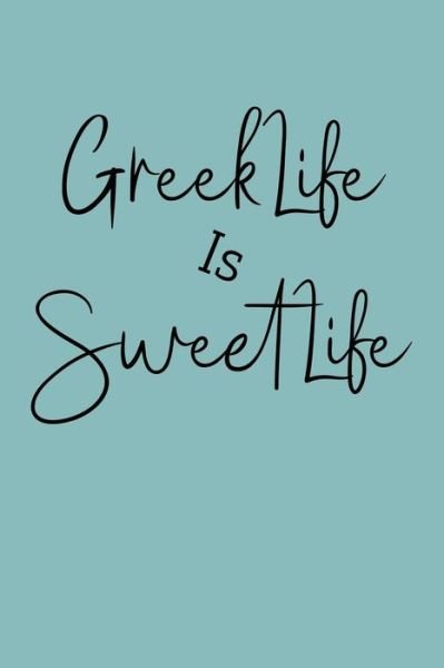 Greek Life Is Sweet Life - Greek and Sorority Notebooks - Boeken - Independently Published - 9781081771393 - 21 juli 2019