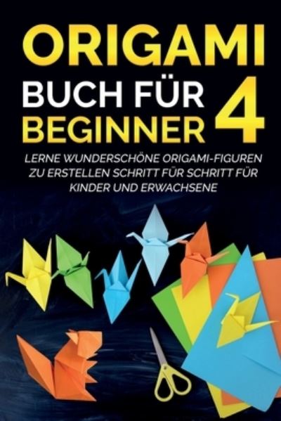 Origami Buch fur Beginner 4 - Yuto Kanazawa - Książki - Indy Pub - 9781087881393 - 4 maja 2021