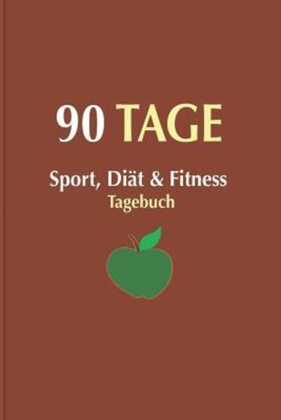 Cover for Sujatha Lalgudi · Sport, Diät &amp; Fitness Tagebuch 90 Tage : Abnehmtagebuch zum Ausfüllen, Das Ernährungs- und Sporttagebuch (Paperback Book) (2019)