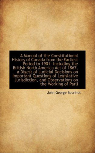 Cover for John George Bourinot · A Manual of the Constitutional History of Canada from the Earliest Period to 1901: Including the Bri (Pocketbok) (2009)