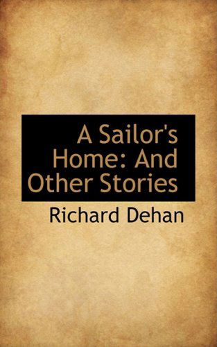 Cover for Richard Dehan · A Sailor's Home: and Other Stories (Hardcover Book) (2009)