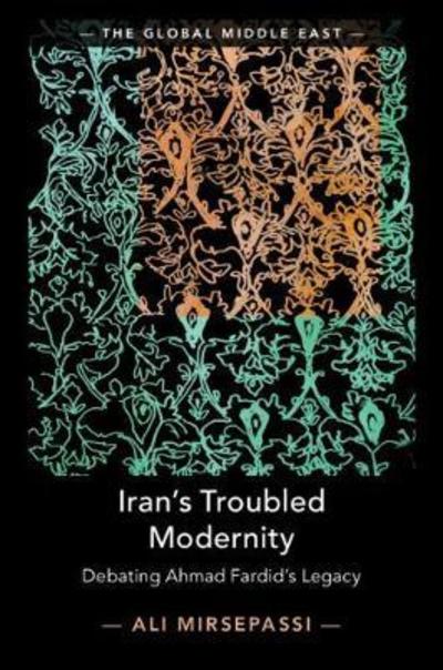 Cover for Mirsepassi, Ali (New York University) · Iran's Troubled Modernity: Debating Ahmad Fardid's Legacy - The Global Middle East (Hardcover Book) (2018)