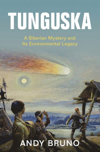 Tunguska: A Siberian Mystery and Its Environmental Legacy - Studies in Environment and History - Bruno, Andy (Northern Illinois University) - Böcker - Cambridge University Press - 9781108744393 - 6 februari 2025