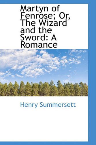 Cover for Henry Summersett · Martyn of Fenrose; Or, the Wizard and the Sword: a Romance (Paperback Book) (2009)