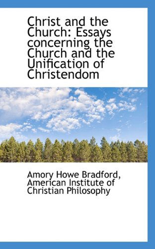 Cover for Amory Howe Bradford · Christ and the Church: Essays Concerning the Church and the Unification of Christendom (Paperback Book) (2009)