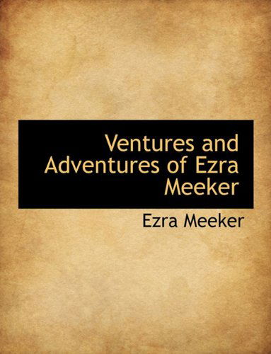 Cover for Ezra Meeker · Ventures and Adventures of Ezra Meeker (Hardcover Book) (2010)