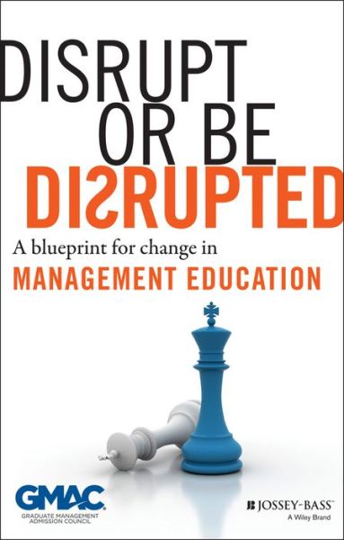 Cover for GMAC (Graduate Management Admission Council) · Disrupt or Be Disrupted: A Blueprint for Change in Management Education (Gebundenes Buch) (2013)