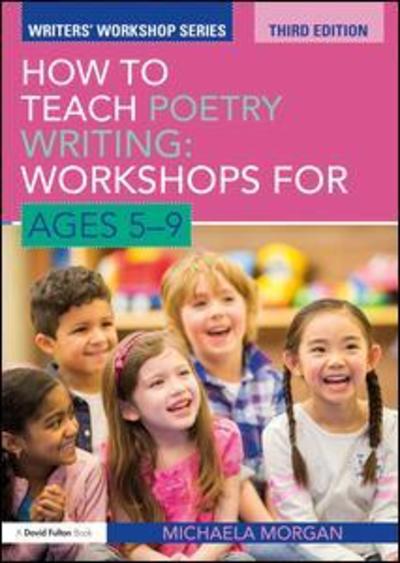 Cover for Morgan, Michaela (Poet, Children’s Author and Writer, UK) · How to Teach Poetry Writing: Workshops for Ages 5-9 - Writers' Workshop (Paperback Book) (2019)