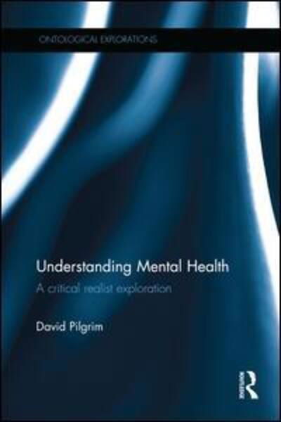 Cover for David Pilgrim · Understanding Mental Health: A critical realist exploration - Ontological Explorations Routledge Critical Realism (Pocketbok) (2016)