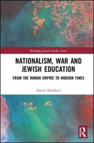 Cover for David Aberbach · Nationalism,  War and Jewish Education: From the Roman Empire to Modern Times - Routledge Jewish Studies Series (Innbunden bok) (2018)