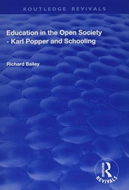 Cover for Richard Bailey · Education in the Open Society - Karl Popper and Schooling - Routledge Revivals (Taschenbuch) (2019)