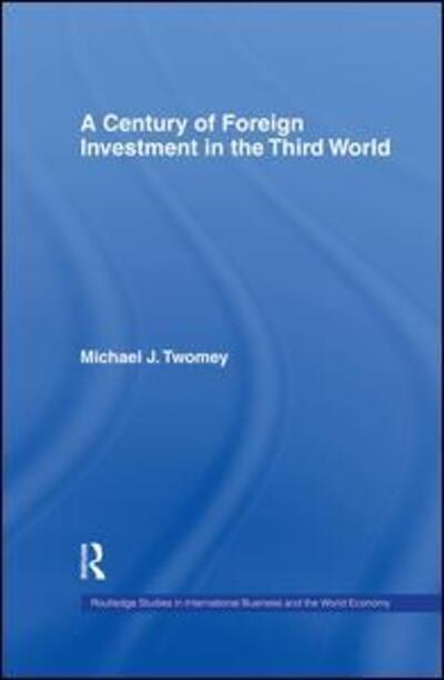 Cover for Michael Twomey · A Century of Foreign Investment in the Third World - Routledge Studies in International Business and the World Economy (Paperback Book) (2015)