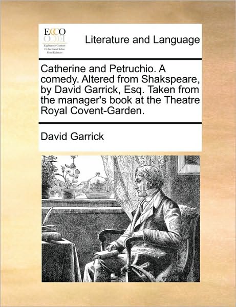Cover for David Garrick · Catherine and Petruchio. a Comedy. Altered from Shakspeare, by David Garrick, Esq. Taken from the Manager's Book at the Theatre Royal Covent-garden. (Paperback Book) (2010)