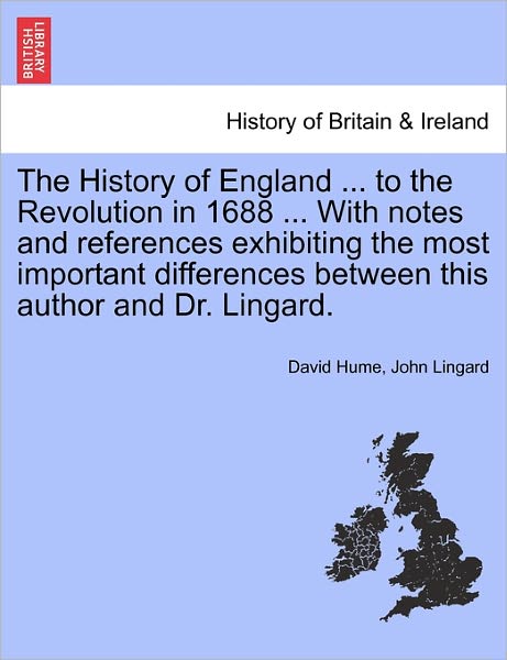 Cover for Hume, David (Burapha University Thailand) · The History of England ... to the Revolution in 1688 ... with Notes and References Exhibiting the Most Important Differences Between This Author and Dr. Lingard. (Taschenbuch) (2011)