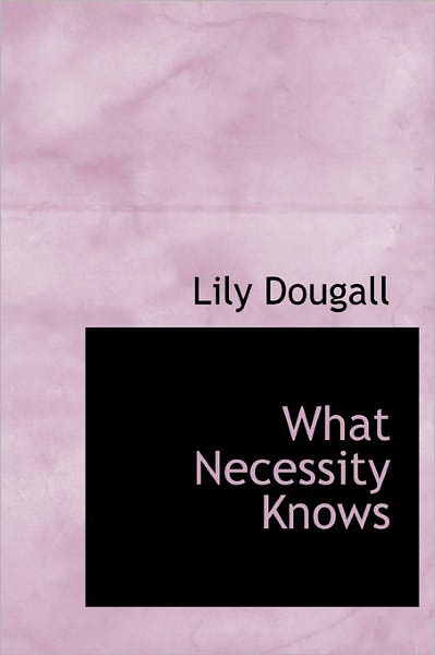 Cover for Lily Dougall · What Necessity Knows (Hardcover Book) (2011)