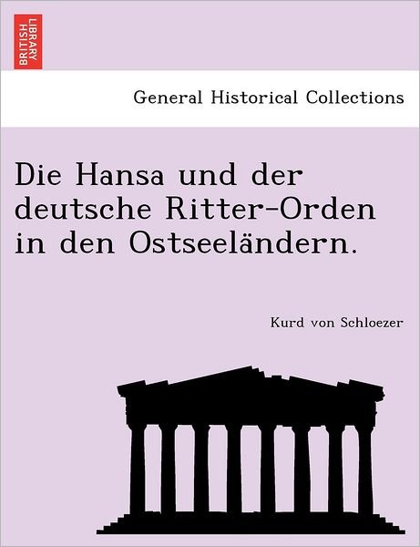 Cover for Kurd Von Schloezer · Die Hansa Und Der Deutsche Ritter-orden in den Ostseela Ndern. (Taschenbuch) (2011)