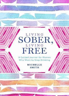 Cover for Michelle Smith · Living Sober, Living Free: A Guided Journal for Women Who Want to Stop Drinking (Paperback Book) (2022)
