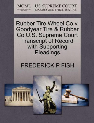 Cover for Frederick P Fish · Rubber Tire Wheel Co V. Goodyear Tire &amp; Rubber Co U.s. Supreme Court Transcript of Record with Supporting Pleadings (Paperback Book) (2011)