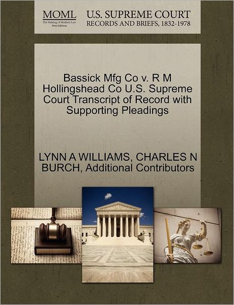 Cover for Lynn a Williams · Bassick Mfg Co V. R M Hollingshead Co U.s. Supreme Court Transcript of Record with Supporting Pleadings (Paperback Book) (2011)