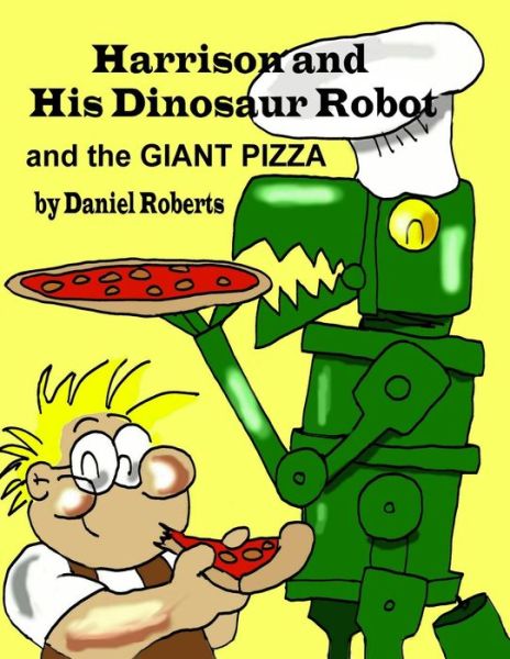 Cover for Daniel Roberts · Harrison and His Dinosaur Robot and the Giant Pizza (Pocketbok) (2014)