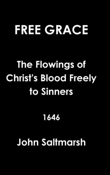 Cover for John Saltmarsh · Free Grace the Flowings of Christ's Blood Freely to Sinners 1646 (Gebundenes Buch) (2014)