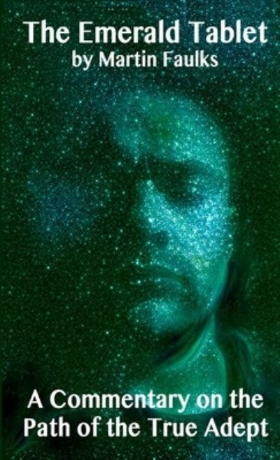 Emerald Tablet - a Commentary on the Path of the True Adept - Martin Faulks - Books - Lulu Press, Inc. - 9781326713393 - June 18, 2016