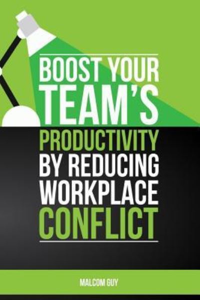 Cover for Malcolm Guy · Boost Your Teams Productivity by Reducing Workplace Conflict (Paperback Book) (2020)