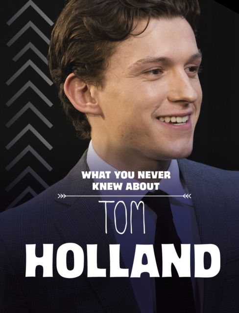 What You Never Knew About Tom Holland - Behind the Scenes Biographies - Mari Bolte - Books - Capstone Global Library Ltd - 9781398259393 - February 13, 2025