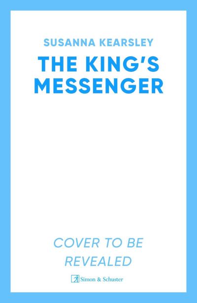 Cover for Susanna Kearsley · The King's Messenger: A story of justice, honour, truth and love – and survival against impossible odds… (Paperback Book) (2025)