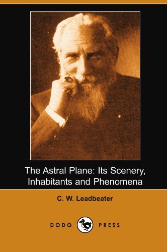 Cover for C W Leadbeater · The Astral Plane: Its Scenery, Inhabitants and Phenomena (Dodo Press) (Paperback Bog) (2007)
