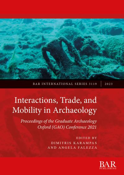 Dimitris Karampas · Interactions, Trade, and Mobility in Archaeology: Proceedings of the Graduate Archaeology Oxford (GAO) Conference 2021 - British Archaeological Reports International Series (Pocketbok) (2023)