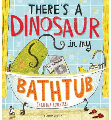 Cover for Catalina Echeverri · There's a Dinosaur in My Bathtub (Paperback Book) (2014)