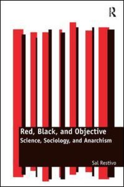 Cover for Sal Restivo · Red, Black, and Objective: Science, Sociology, and Anarchism (Hardcover Book) [New edition] (2011)