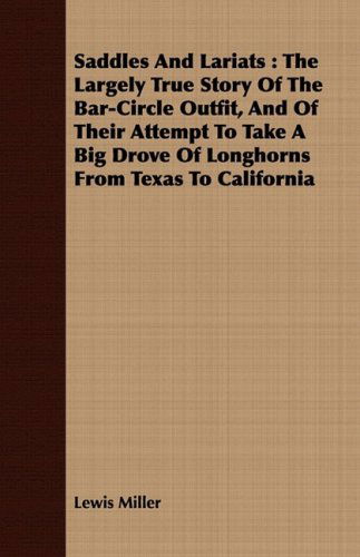 Cover for Lewis Miller · Saddles and Lariats: the Largely True Story of the Bar-circle Outfit, and of Their Attempt to Take a Big Drove of Longhorns from Texas to C (Pocketbok) (2008)