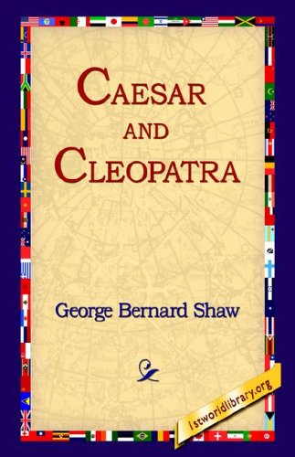 Caesar and Cleopatra - George Bernard Shaw - Books - 1st World Library - Literary Society - 9781421807393 - July 1, 2005